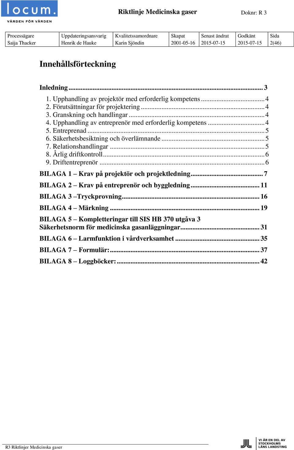 Relationshandlingar... 5 8. Årlig driftkontroll... 6 9. Driftentreprenör... 6 BILAGA 1 Krav på projektör och projektledning... 7 BILAGA 2 Krav på entreprenör och byggledning.