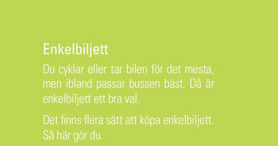 Då är enkelbiljett ett bra val.