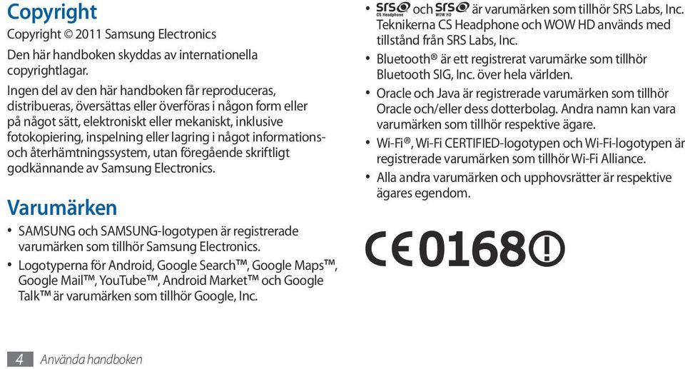 lagring i något informationsoch återhämtningssystem, utan föregående skriftligt godkännande av Samsung Electronics.