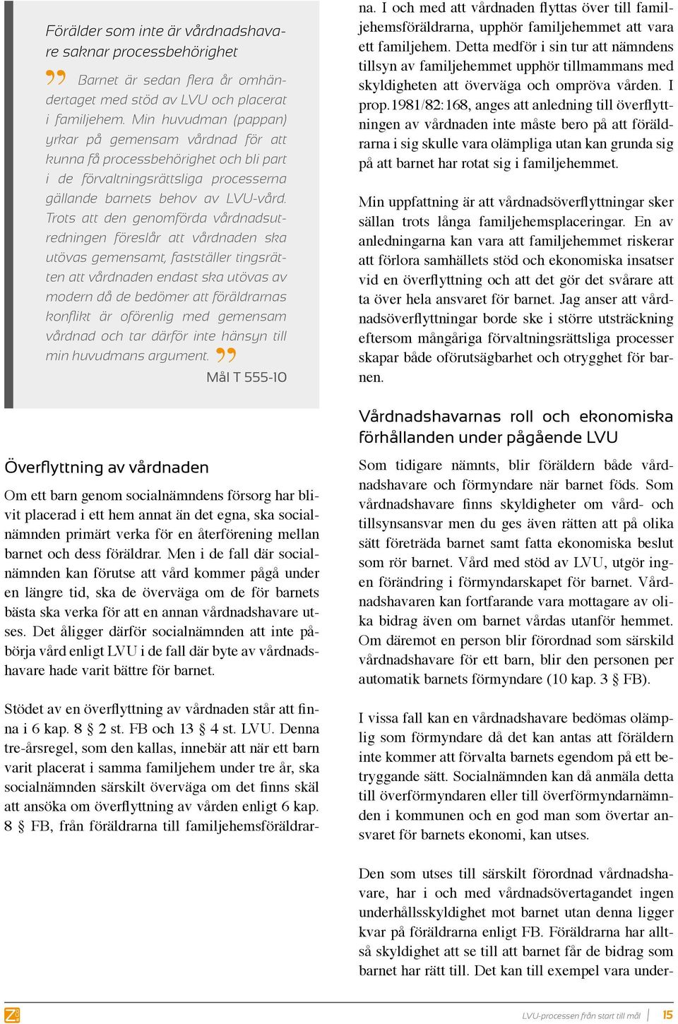 Trots att den genomförda vårdnadsutredningen föreslår att vårdnaden ska utövas gemensamt, fastställer tingsrätten att vårdnaden endast ska utövas av modern då de bedömer att föräldrarnas konflikt är