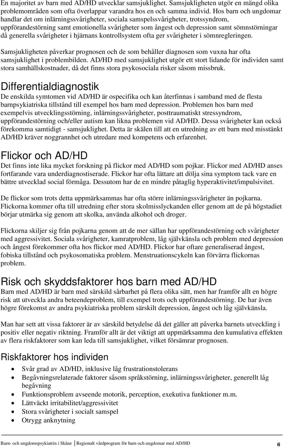 generella svårigheter i hjärnans kontrollsystem ofta ger svårigheter i sömnregleringen.