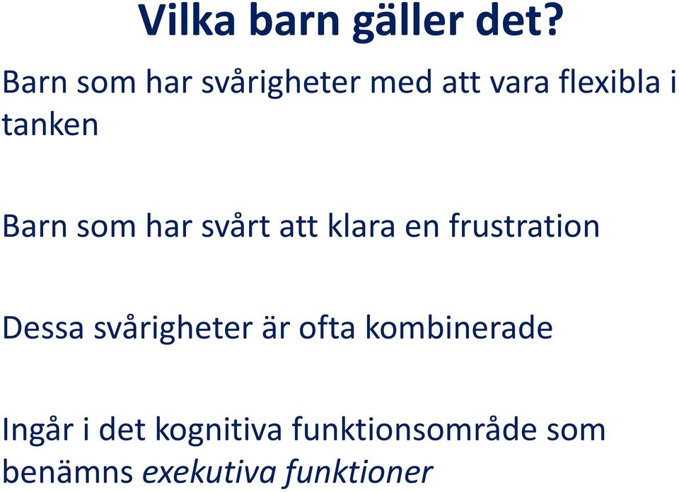 Barn som har svårt att klara en frustration Dessa