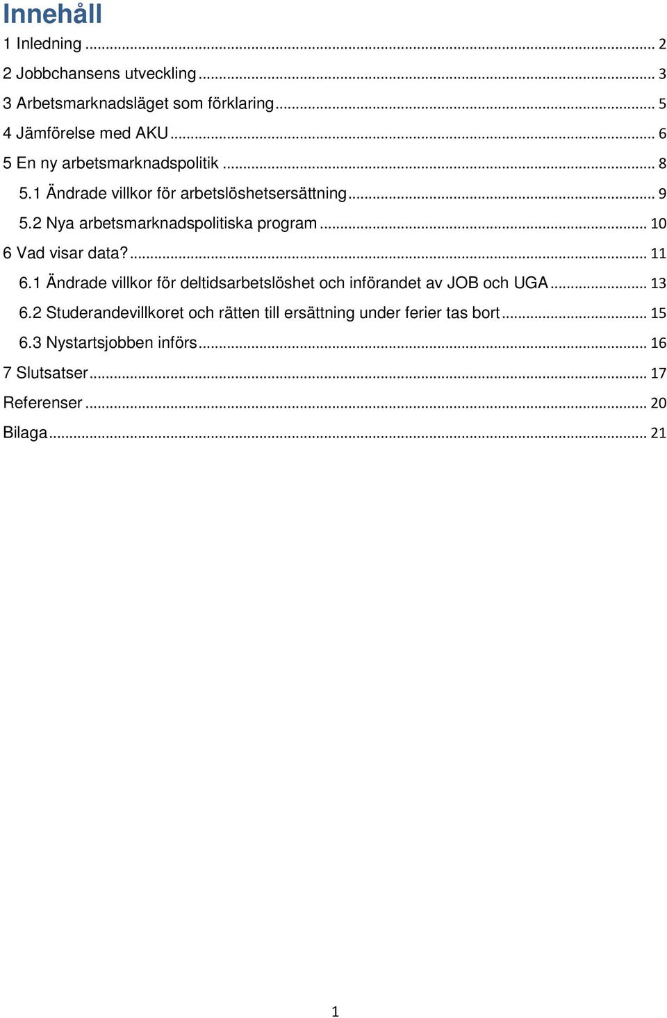 2 Nya arbetsmarknadspolitiska program... 10 6 Vad visar data?... 11 6.