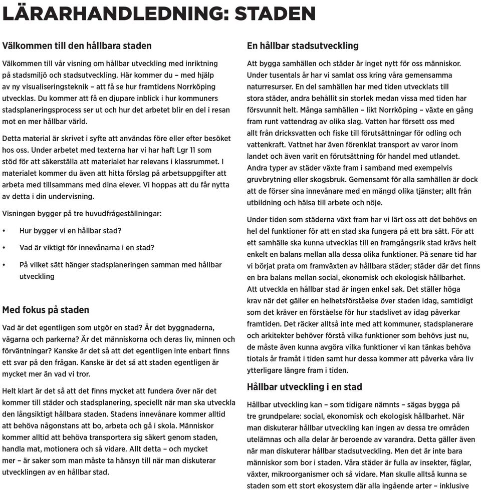 Du kommer att få en djupare inblick i hur kommuners stadsplaneringsprocess ser ut och hur det arbetet blir en del i resan mot en mer hållbar värld.