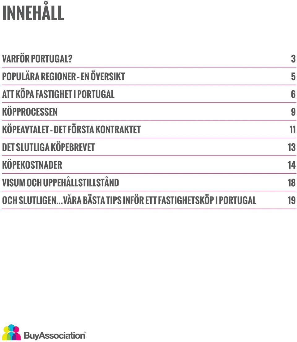 Köpprocessen 9 Köpeavtalet Det första kontraktet 11 Det slutliga