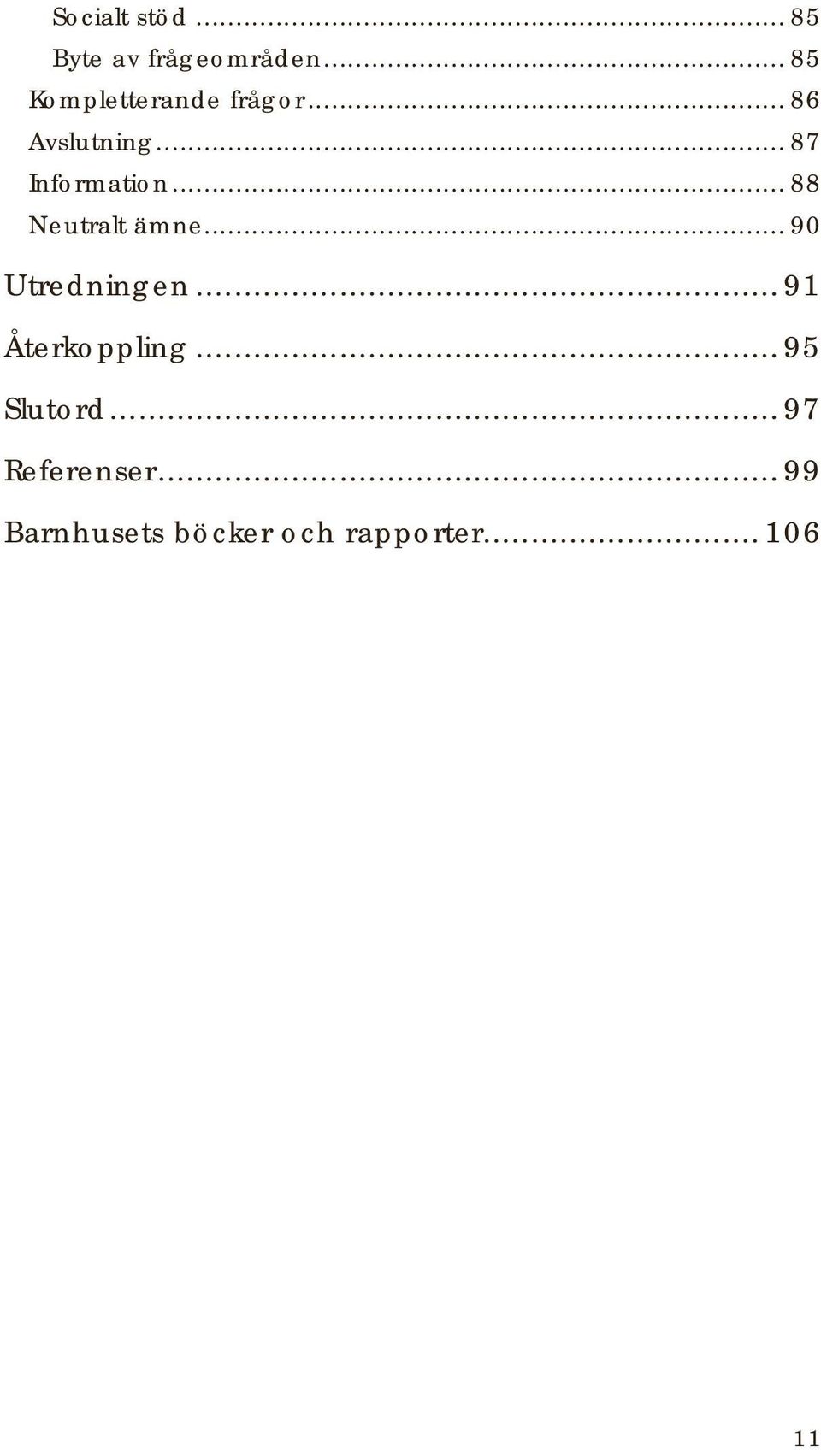 .. 87 Information... 88 Neutralt ämne... 90 Utredningen.