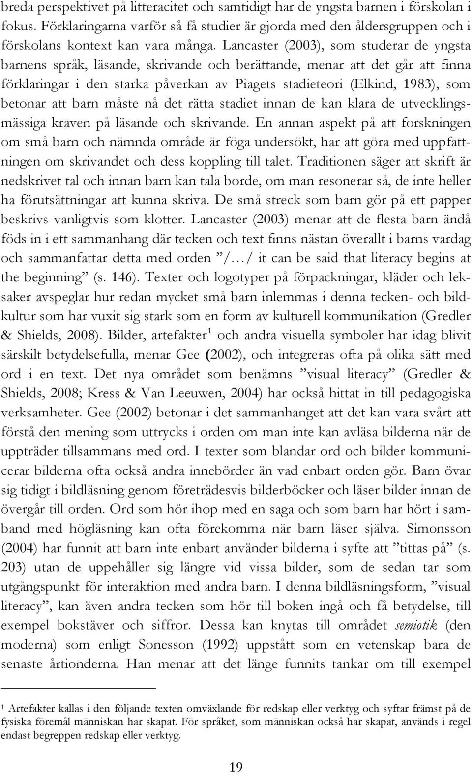 betonar att barn måste nå det rätta stadiet innan de kan klara de utvecklingsmässiga kraven på läsande och skrivande.