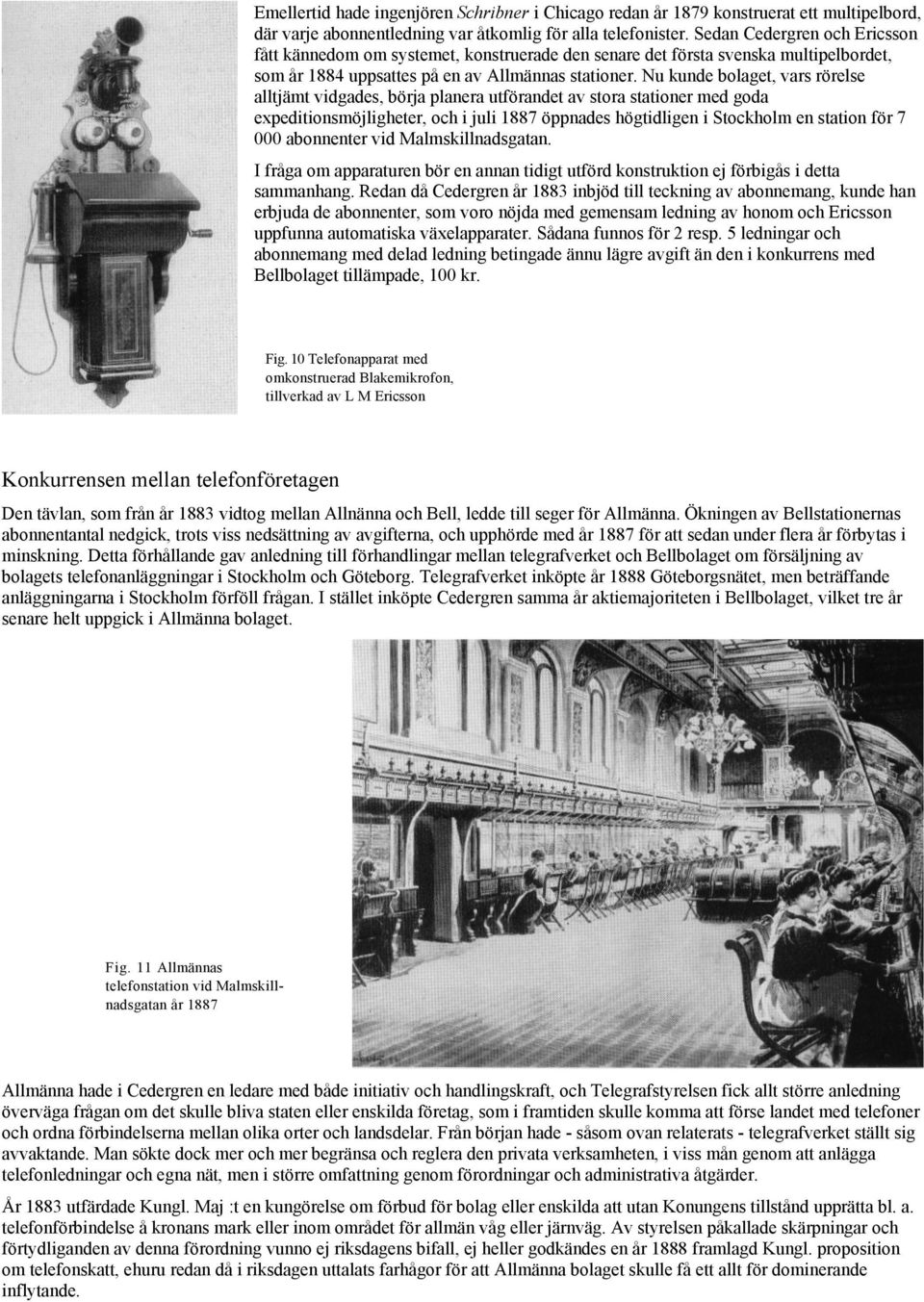 Nu kunde bolaget, vars rörelse alltjämt vidgades, börja planera utförandet av stora stationer med goda expeditionsmöjligheter, och i juli 1887 öppnades högtidligen i Stockholm en station för 7 000