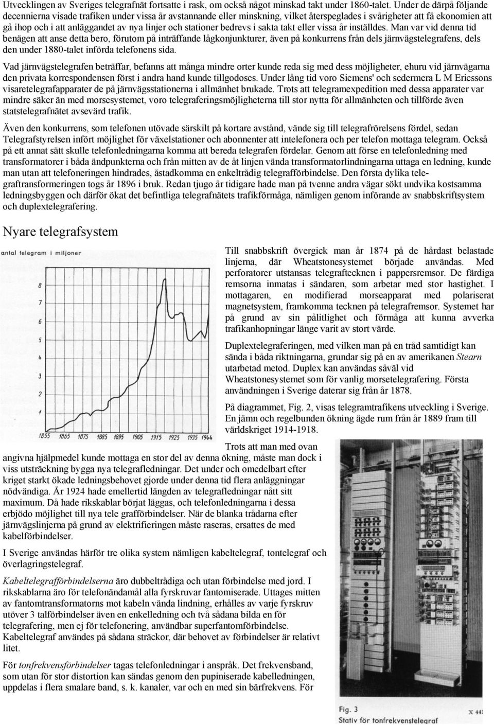 stationer bedrevs i sakta takt eller vissa år inställdes.