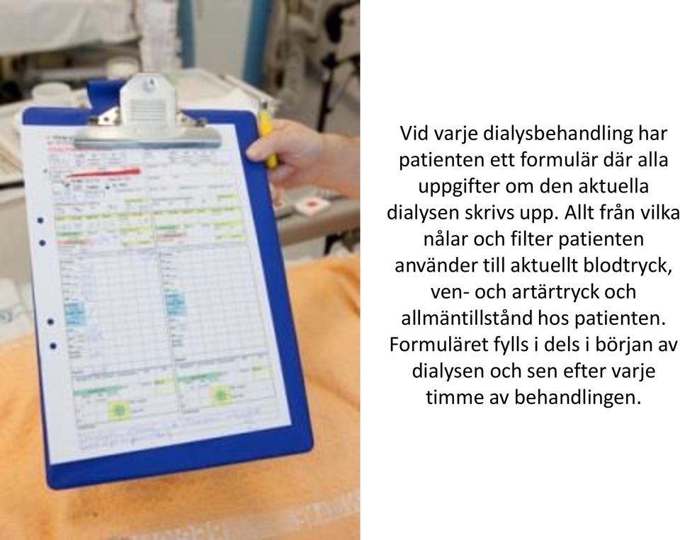 Allt från vilka nålar och filter patienten använder till aktuellt blodtryck, ven-