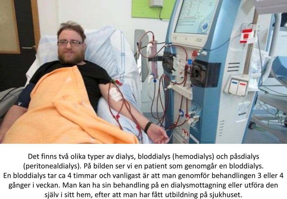 En bloddialys tar ca 4 timmar och vanligast är att man genomför behandlingen 3 eller 4 gånger i