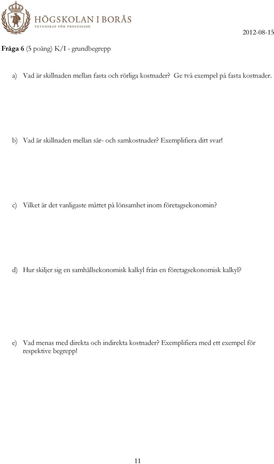 c) Vilket är det vanligaste måttet på lönsamhet inom företagsekonomin?