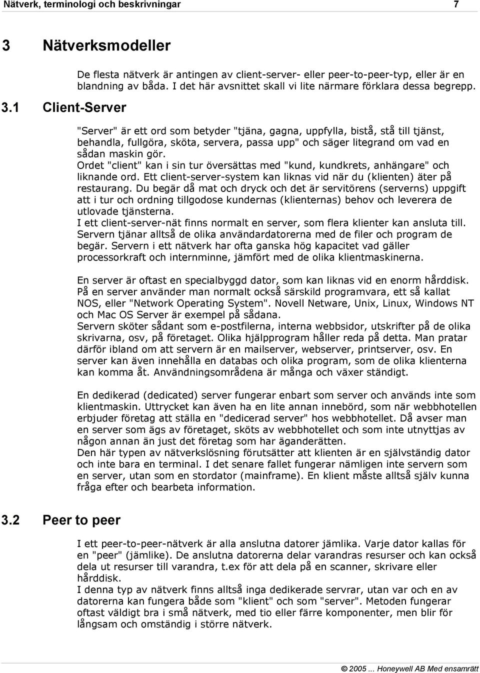"Server" är ett ord som betyder "tjäna, gagna, uppfylla, bistå, stå till tjänst, behandla, fullgöra, sköta, servera, passa upp" och säger litegrand om vad en sådan maskin gör.