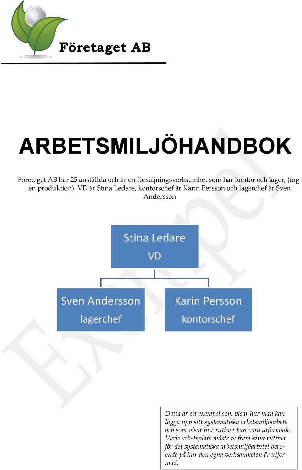 visar hur man kan lägga upp sitt systematiska arbetsmiljöarbete och som visar hur rutiner kan vara utformade.