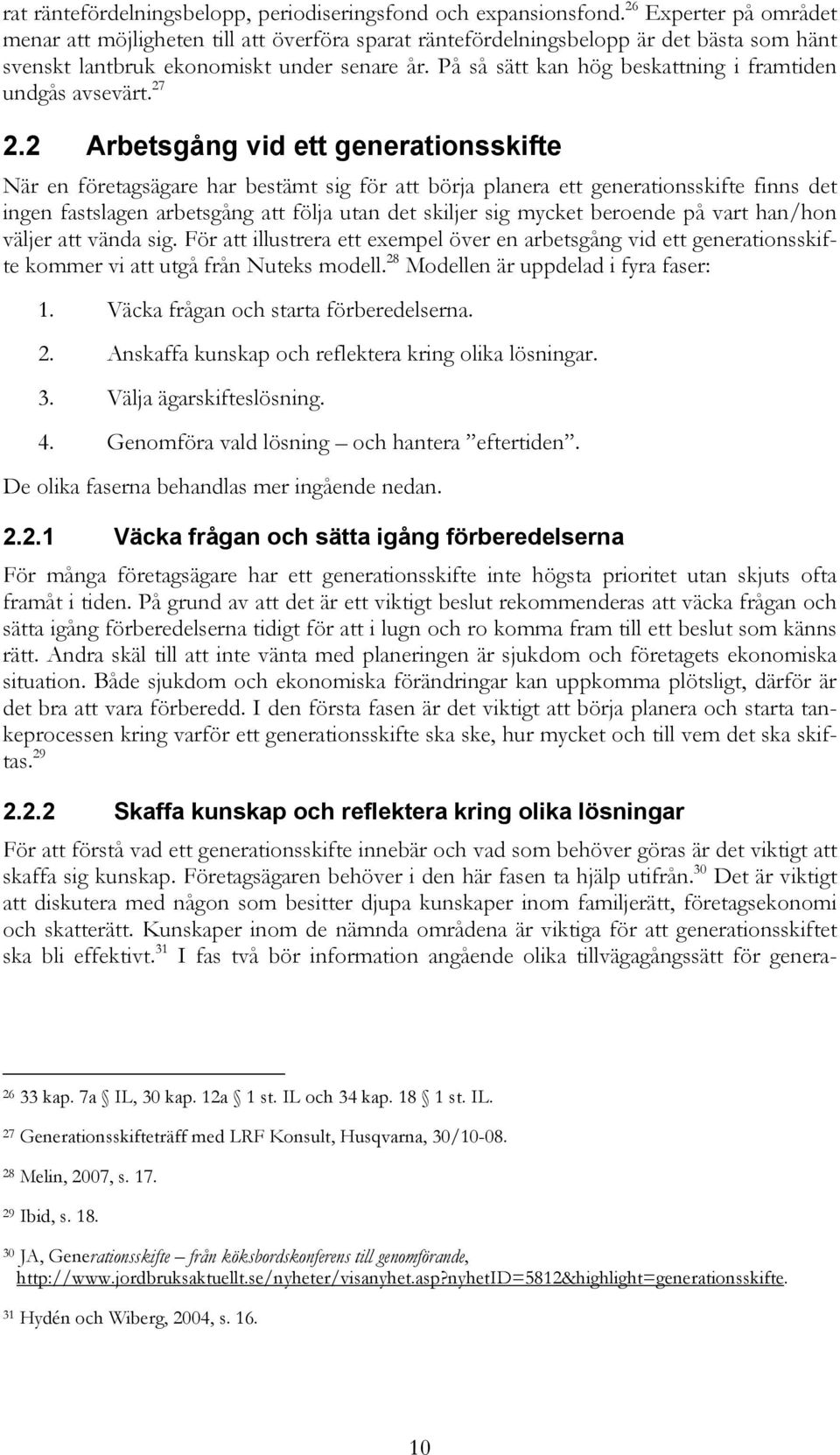 På så sätt kan hög beskattning i framtiden undgås avsevärt. 27 2.