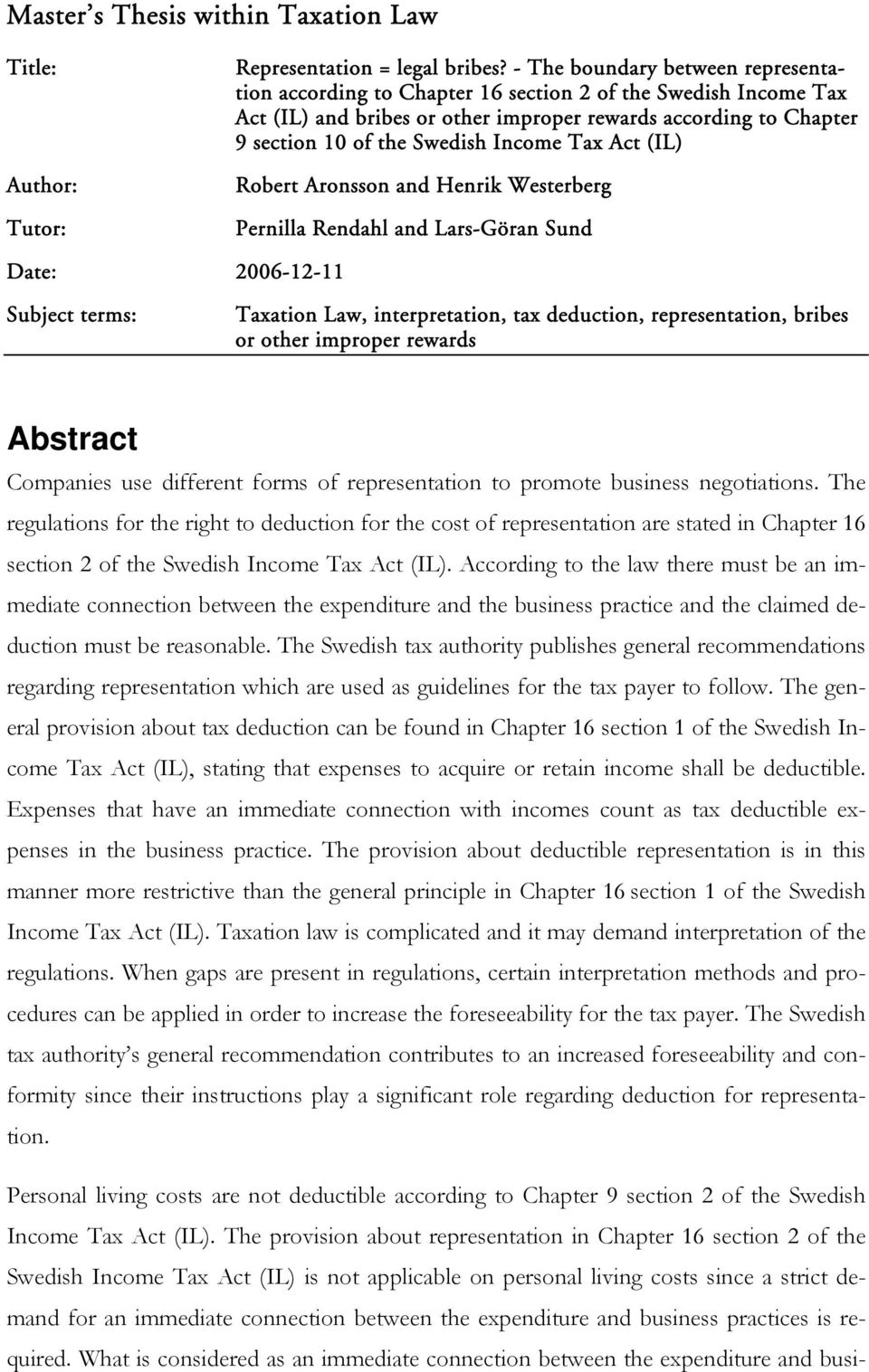 Tax Act (IL) Robert Aronsson and Henrik Westerberg Pernilla Rendahl and Lars-Göran Sund Date: 2006-12-11 Subject terms: Taxation Law, interpretation, tax deduction, representation, bribes or other