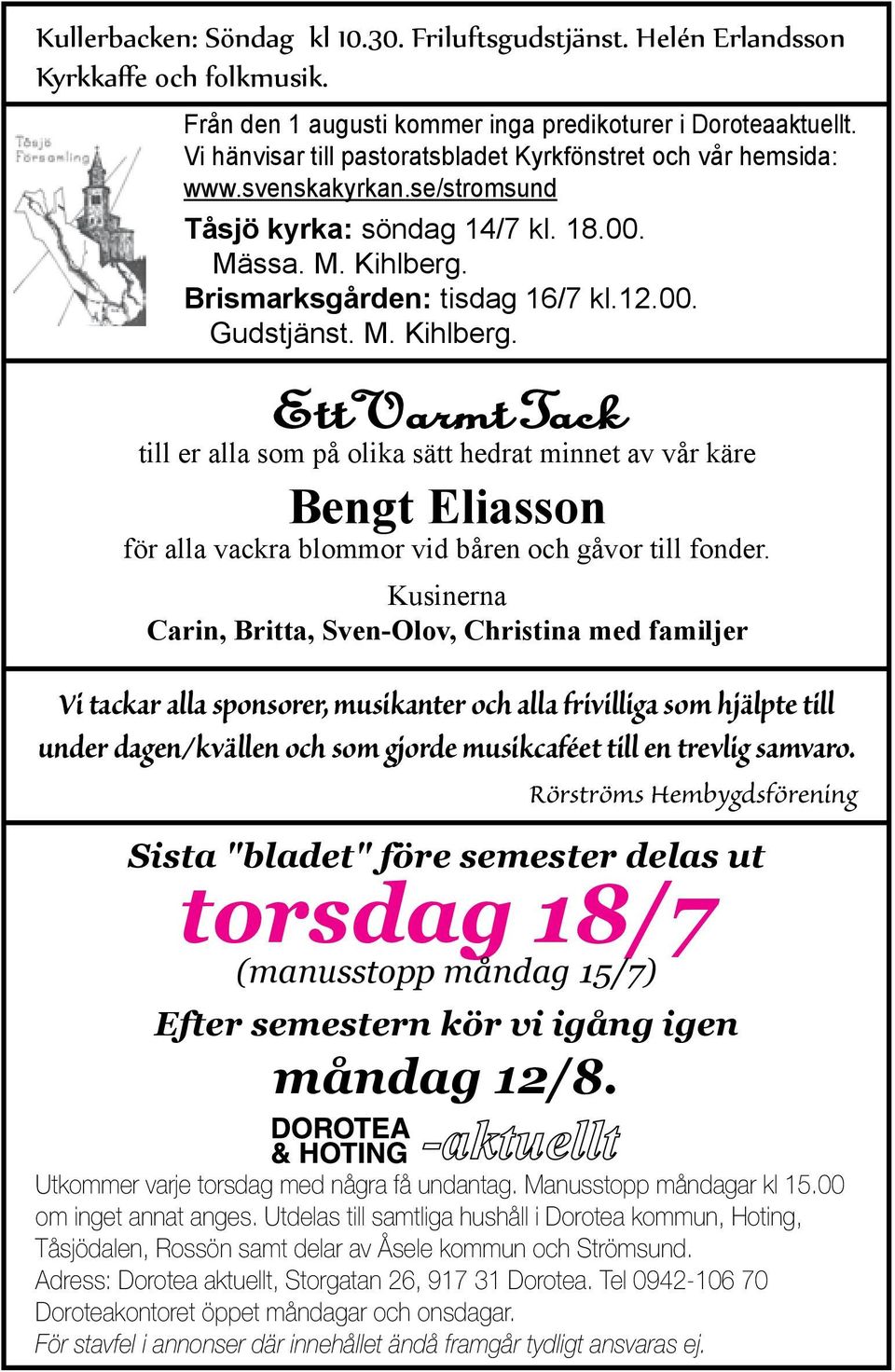 M. Kihlberg. Ett Varmt Tack till er alla som på olika sätt hedrat minnet av vår käre Bengt Eliasson för alla vackra blommor vid båren och gåvor till fonder.