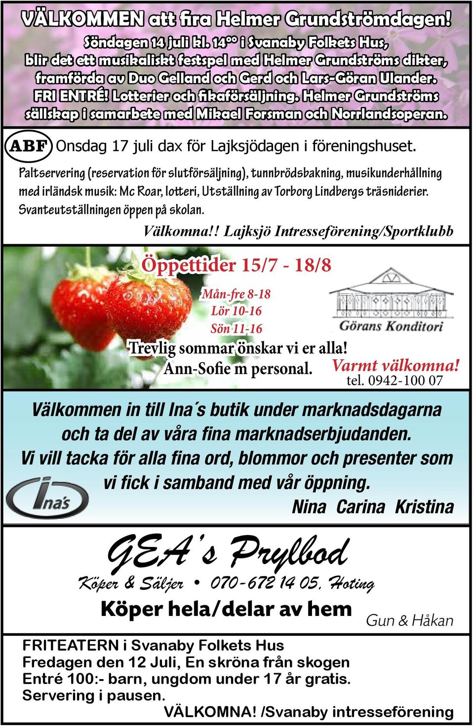 Helmer Grundströms sällskap i samarbete med Mikael Forsman och Norrlandsoperan. Onsdag 17 juli dax för Lajksjödagen i föreningshuset.