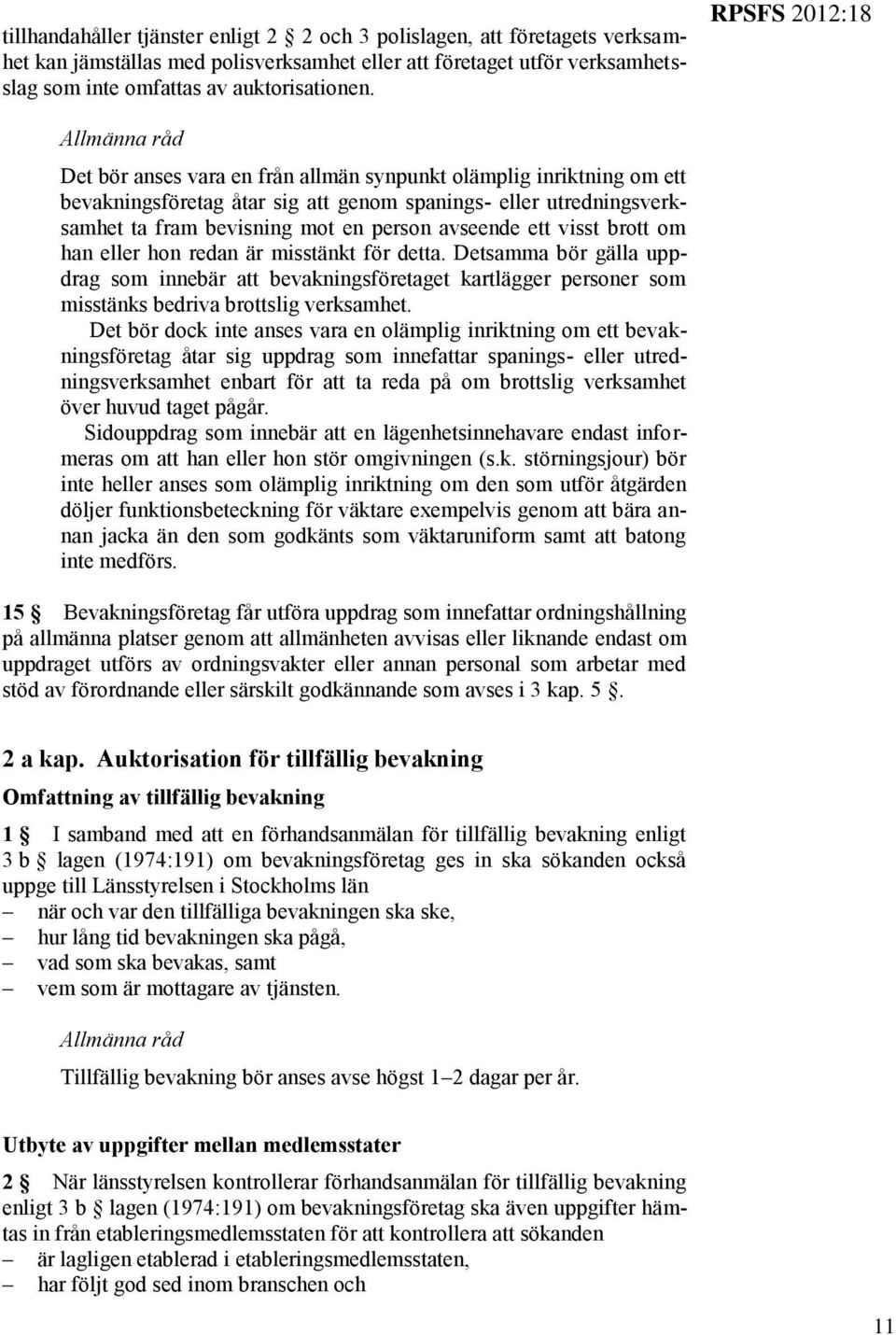 person avseende ett visst brott om han eller hon redan är misstänkt för detta.