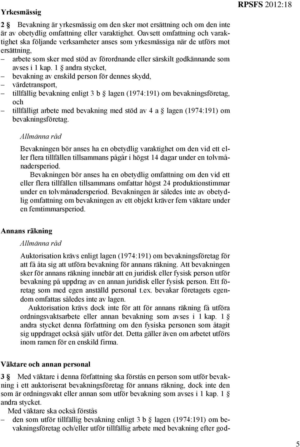 1 andra stycket, bevakning av enskild person för dennes skydd, värdetransport, tillfällig bevakning enligt 3 b lagen (1974:191) om bevakningsföretag, och tillfälligt arbete med bevakning med stöd av