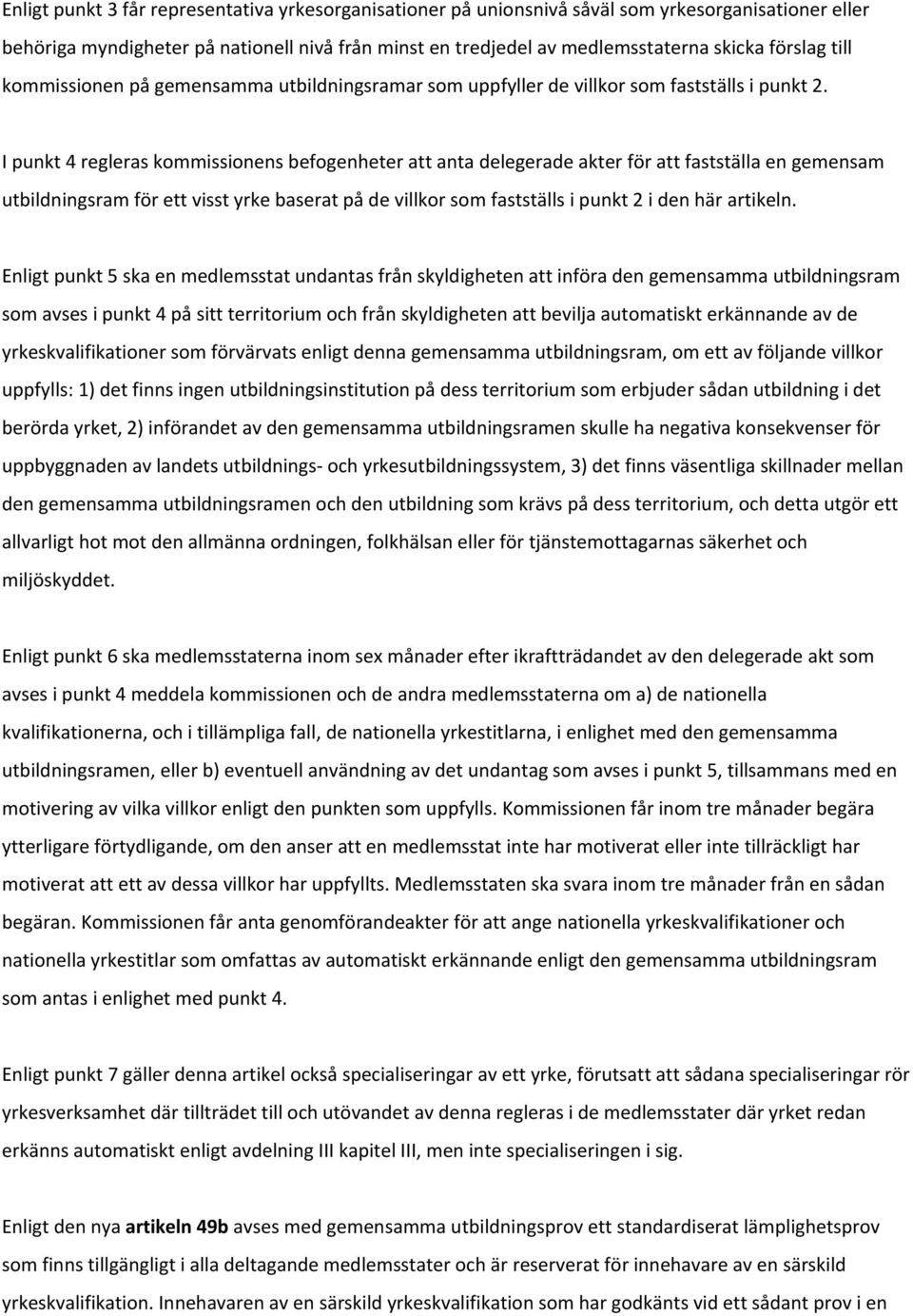 I punkt 4 regleras kommissionens befogenheter att anta delegerade akter för att fastställa en gemensam utbildningsram för ett visst yrke baserat på de villkor som fastställs i punkt 2 i den här