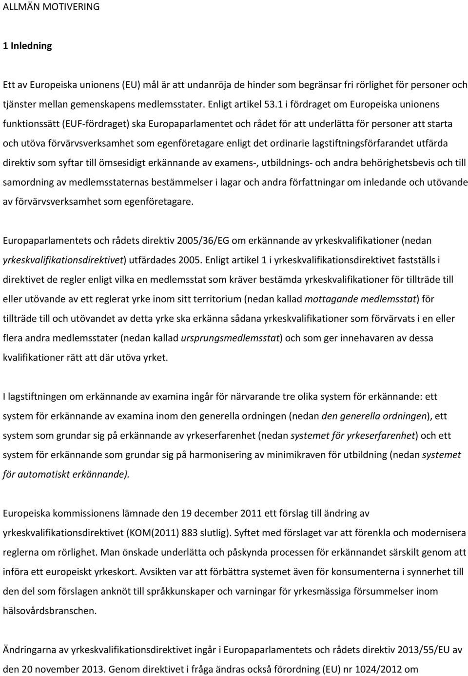 det ordinarie lagstiftningsförfarandet utfärda direktiv som syftar till ömsesidigt erkännande av examens-, utbildnings- och andra behörighetsbevis och till samordning av medlemsstaternas bestämmelser