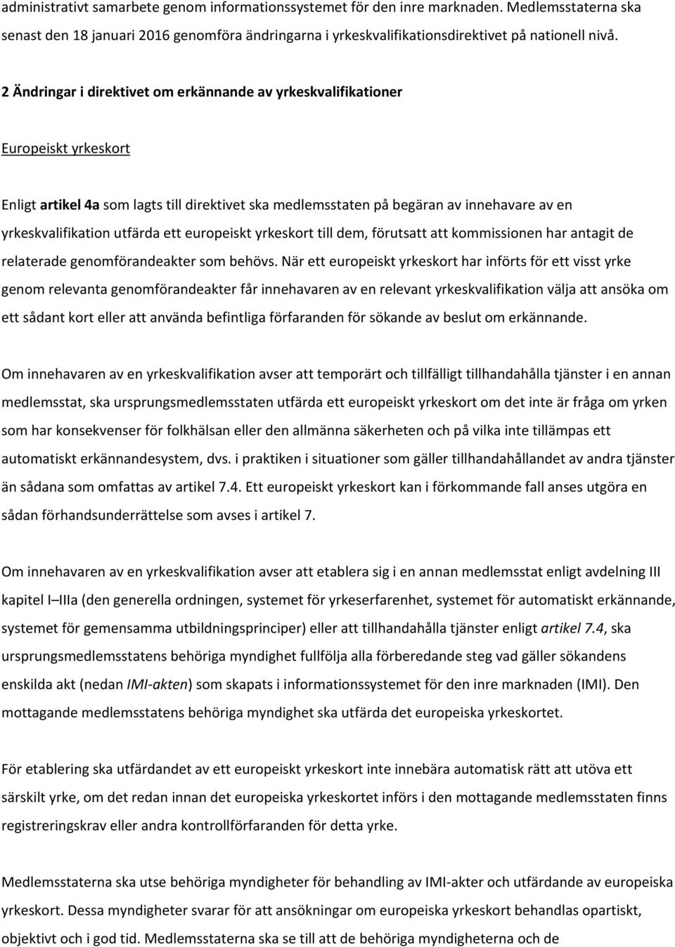 utfärda ett europeiskt yrkeskort till dem, förutsatt att kommissionen har antagit de relaterade genomförandeakter som behövs.