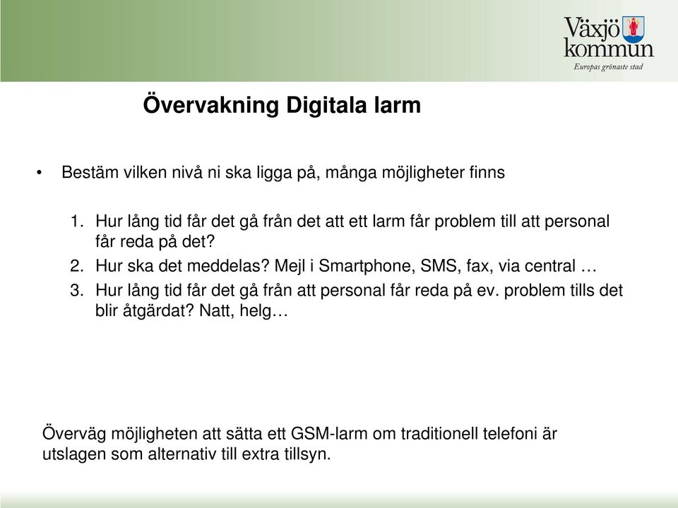 Mejl i Smartphone, SMS, fax, via central 3. Hur lång tid får det gå från att personal får reda på ev.