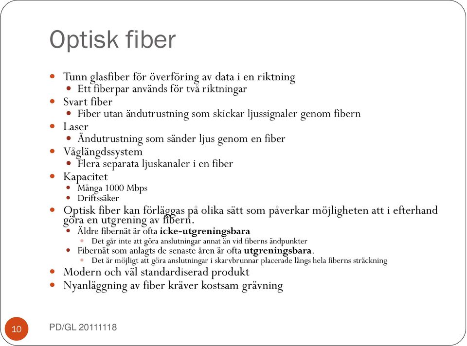 efterhand göra en utgrening av fibern.