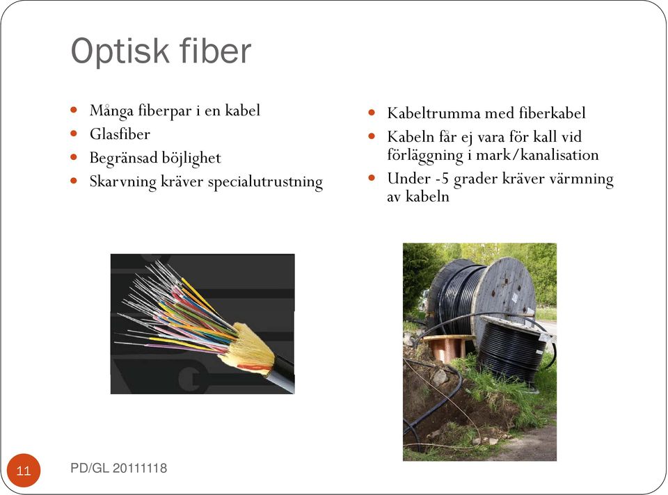 böjlighet förläggning i mark/kanalisation Skarvning kräver