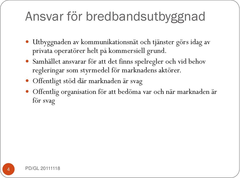 Samhället ansvarar för att det finns spelregler och vid behov regleringar som styrmedel för