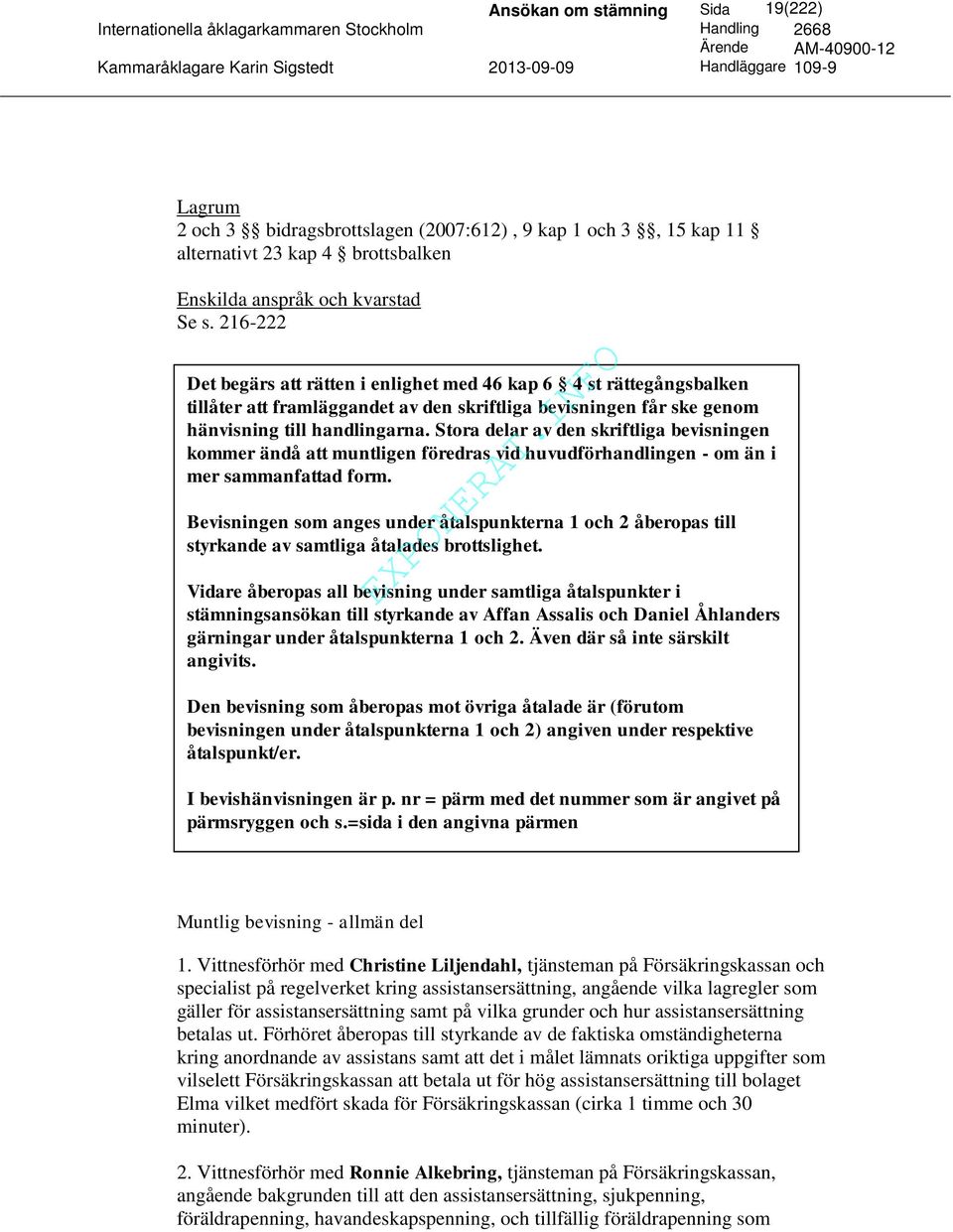 Stora delar av den skriftliga bevisningen kommer ändå att muntligen föredras vid huvudförhandlingen - om än i mer sammanfattad form.