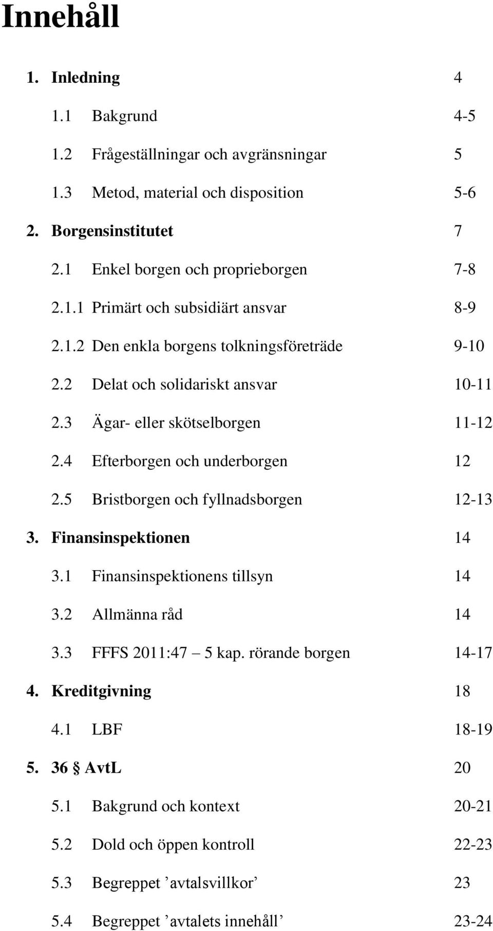 3 Ägar- eller skötselborgen 11-12 2.4 Efterborgen och underborgen 12 2.5 Bristborgen och fyllnadsborgen 12-13 3. Finansinspektionen 14 3.1 Finansinspektionens tillsyn 14 3.