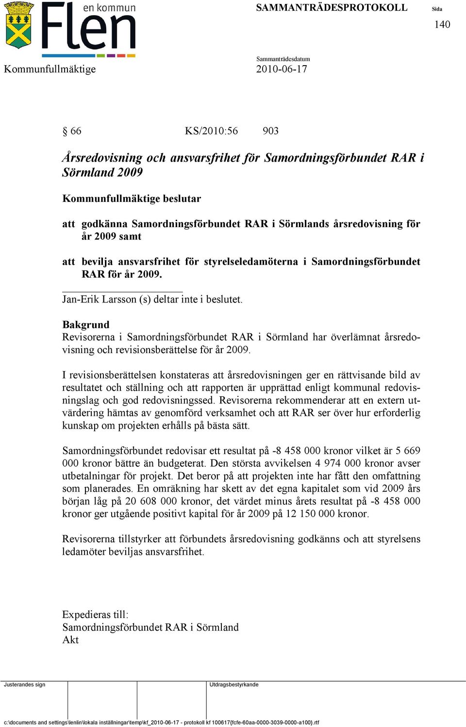 Bakgrund Revisorerna i Samordningsförbundet RAR i Sörmland har överlämnat årsredovisning och revisionsberättelse för år 2009.