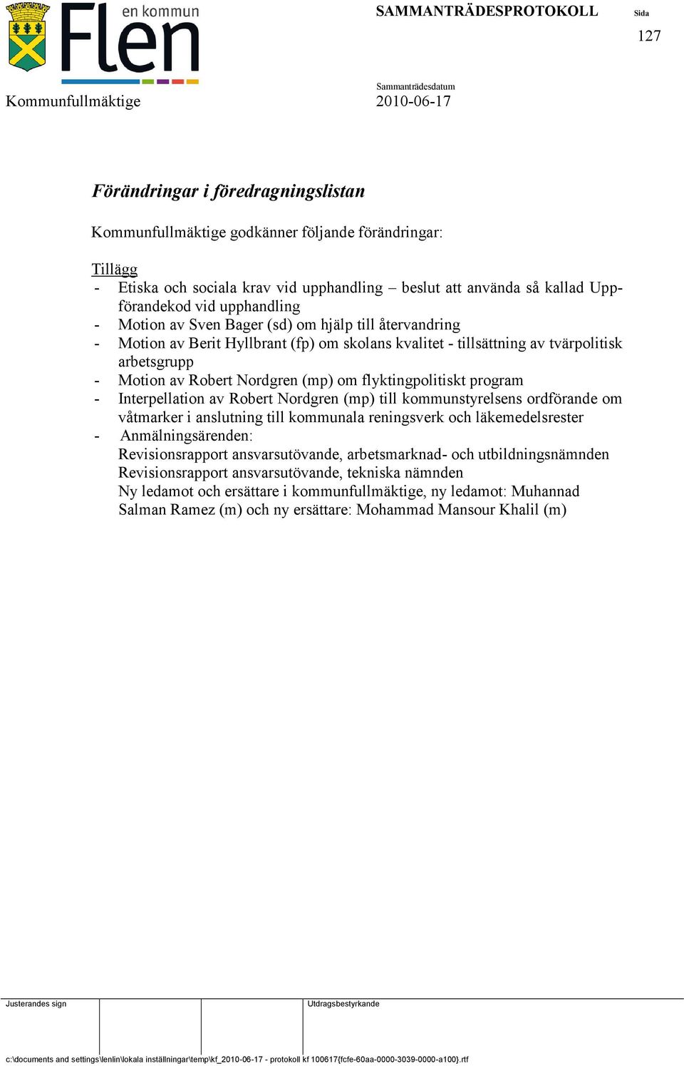 flyktingpolitiskt program - Interpellation av Robert Nordgren (mp) till kommunstyrelsens ordförande om våtmarker i anslutning till kommunala reningsverk och läkemedelsrester - Anmälningsärenden: