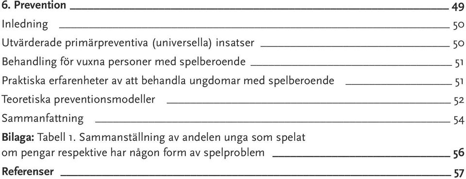 spelberoende 51 Teoretiska preventionsmodeller 52 Sammanfattning 54 Bilaga: Tabell 1.