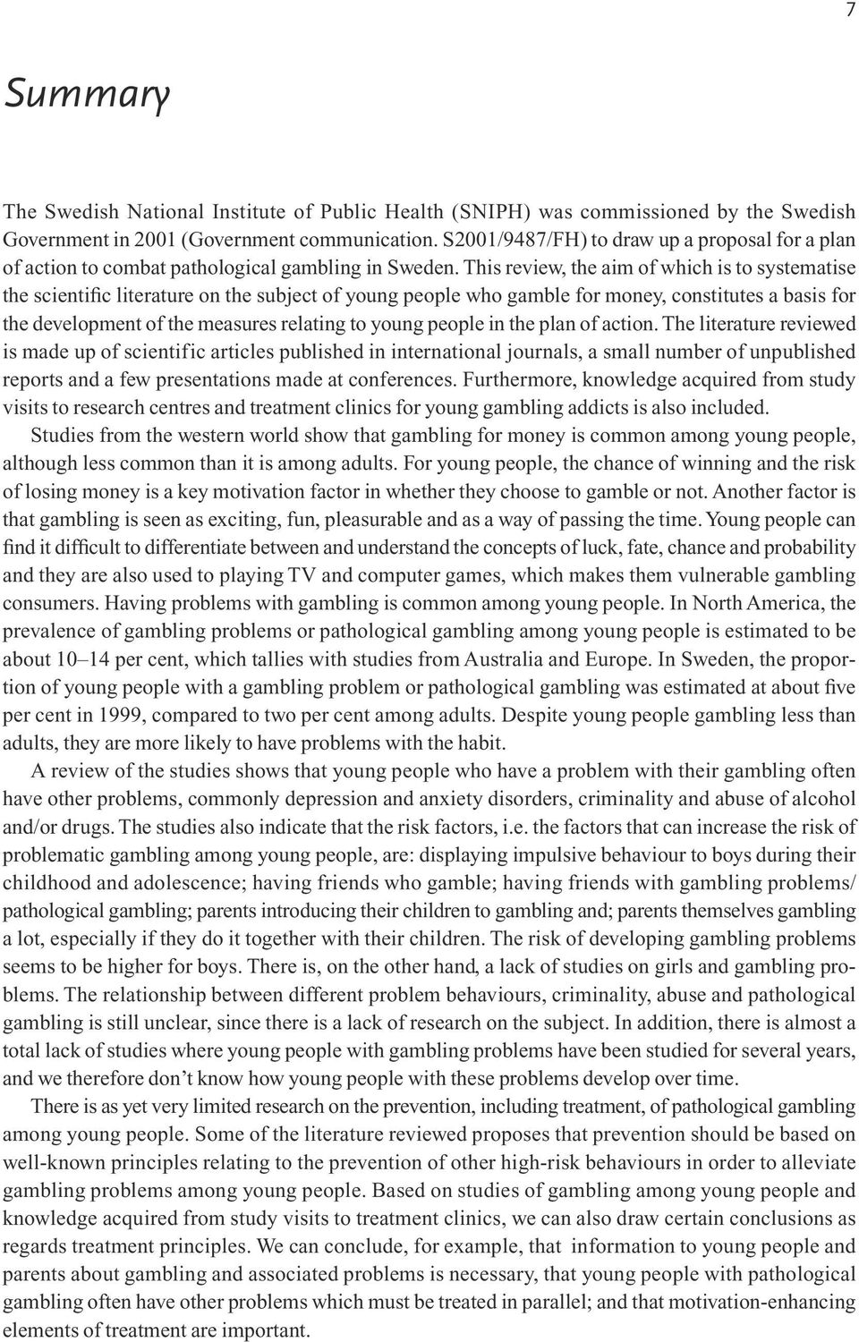 This review, the aim of which is to systematise the scientific literature on the subject of young people who gamble for money, constitutes a basis for the development of the measures relating to