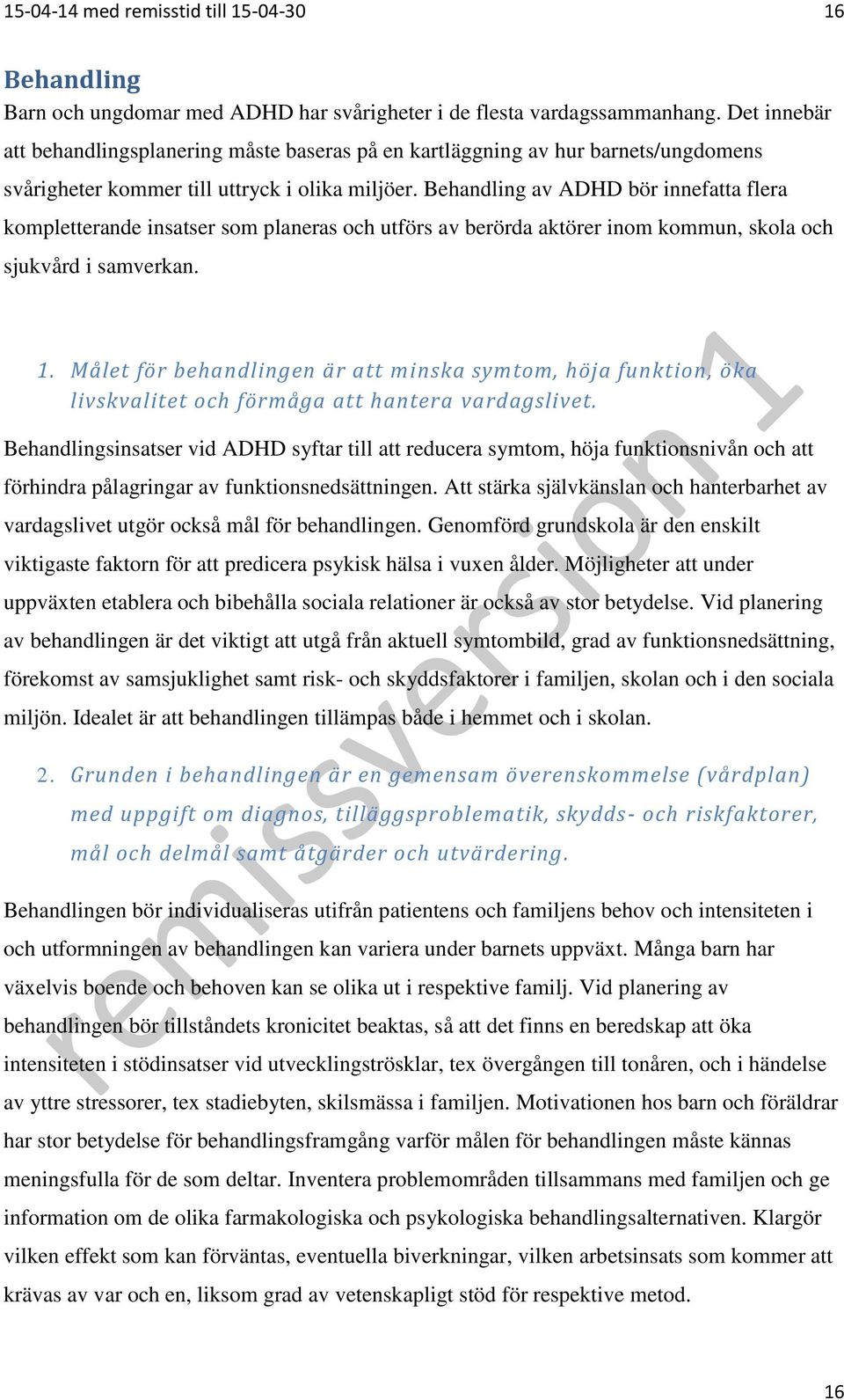Behandling av ADHD bör innefatta flera kompletterande insatser som planeras och utförs av berörda aktörer inom kommun, skola och sjukvård i samverkan. 1.