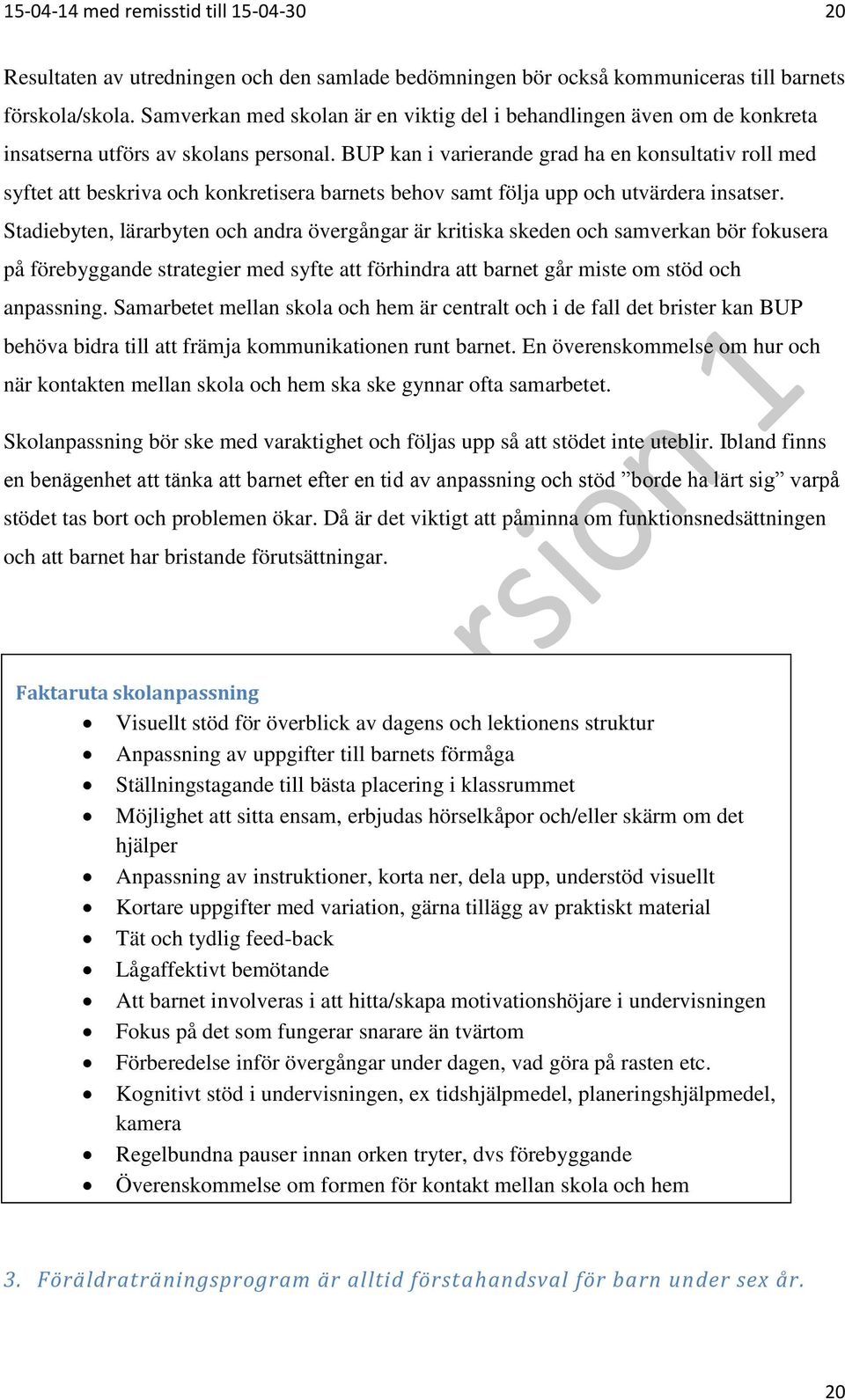BUP kan i varierande grad ha en konsultativ roll med syftet att beskriva och konkretisera barnets behov samt följa upp och utvärdera insatser.