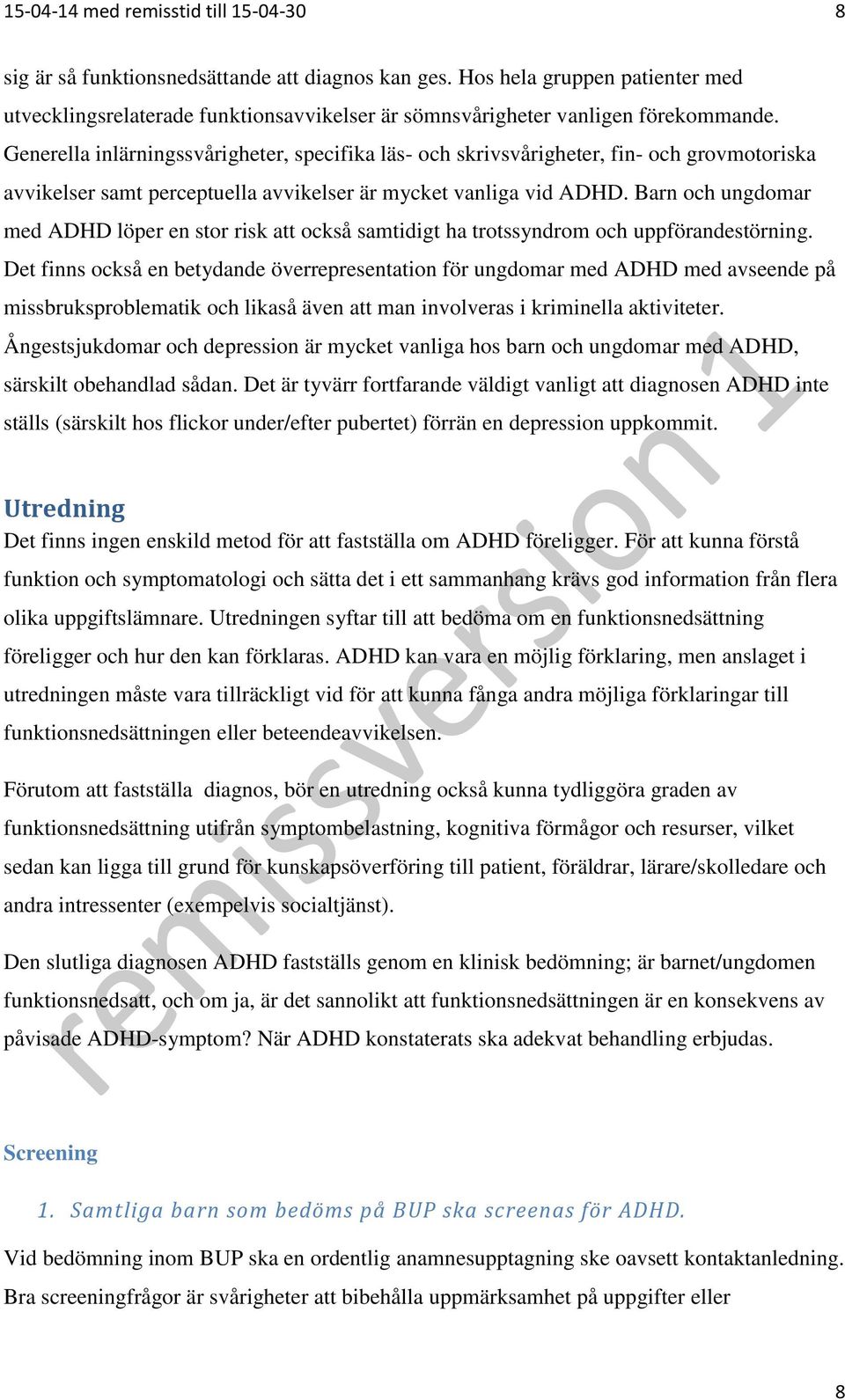 Generella inlärningssvårigheter, specifika läs- och skrivsvårigheter, fin- och grovmotoriska avvikelser samt perceptuella avvikelser är mycket vanliga vid ADHD.