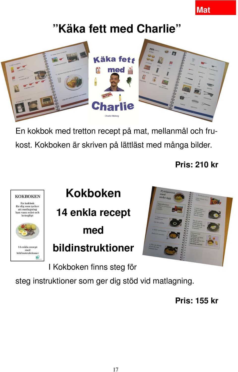 Pris: 210 kr Kokboken 14 enkla recept med bildinstruktioner I Kokboken