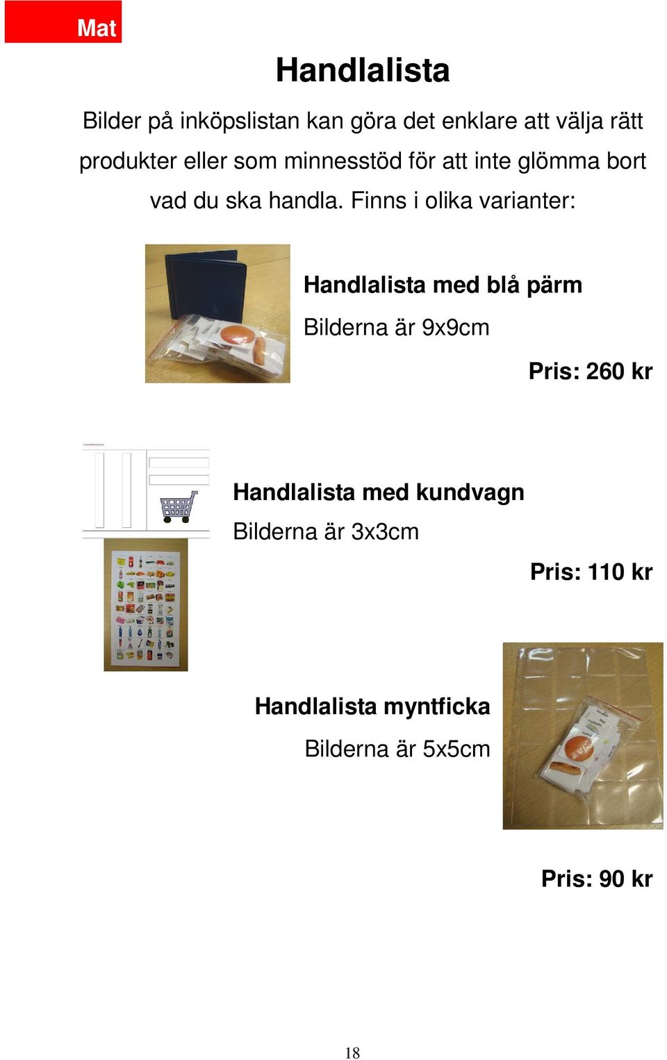 Finns i olika varianter: Handlalista med blå pärm Bilderna är 9x9cm Pris: 260 kr