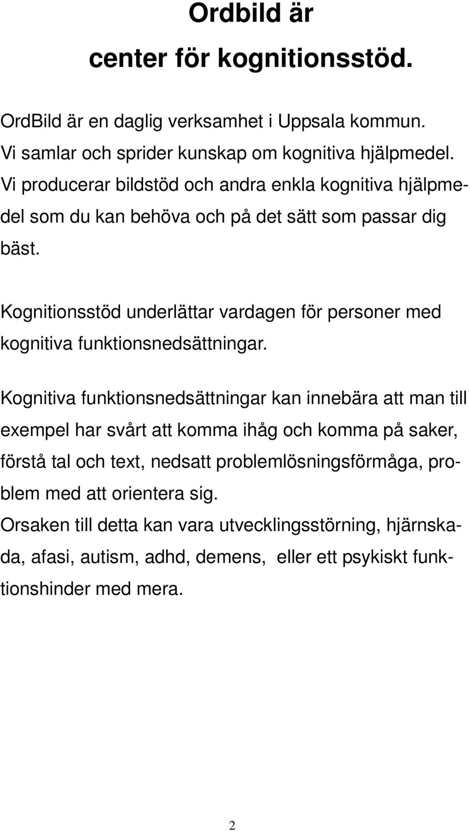 Kognitionsstöd underlättar vardagen för personer med kognitiva funktionsnedsättningar.