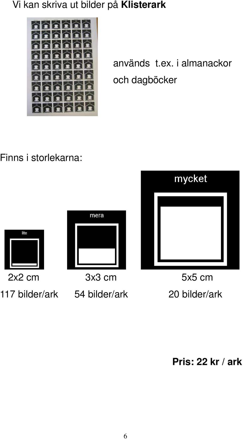 storlekarna: 2x2 cm 3x3 cm 5x5 cm 117