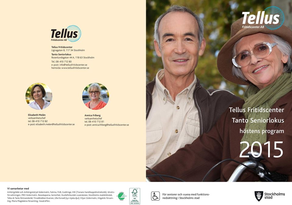 se Tellus Fritidscenter Tanto Seniorlokus höstens program 2015 Vi samarbetar med Anhörigrådet och Anhörigstöd på Södermalm, Fatima, FUB, Guldringe, HIK (Tranans handikappidrottsklubb),