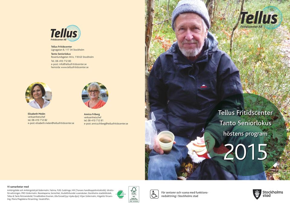se Tellus Fritidscenter Tanto Seniorlokus höstens program 2015 Vi samarbetar med Anhörigrådet och Anhörigstöd på Södermalm, Fatima, FUB, Guldringe, HIK (Tranans handikappidrottsklubb),