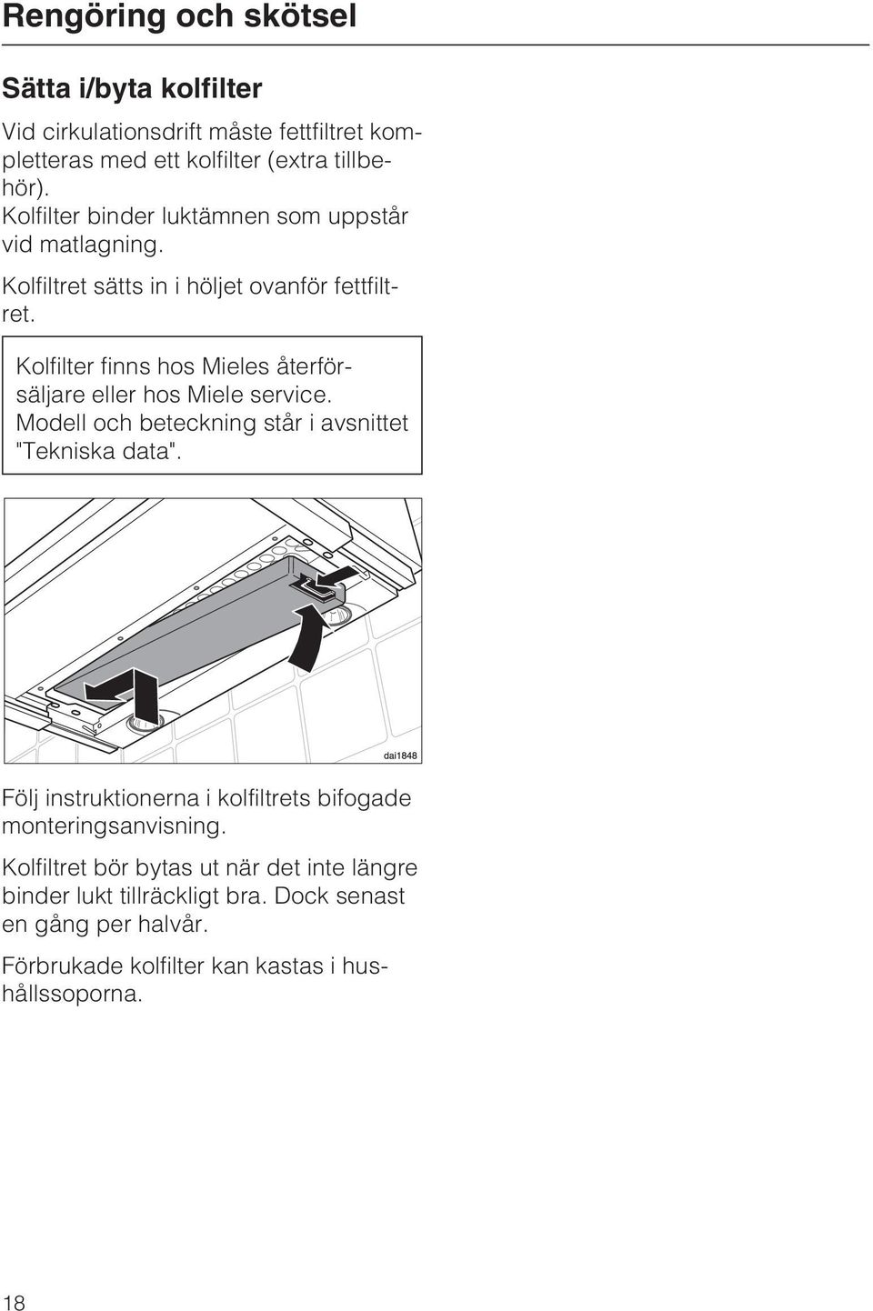 Kolfilter finns hos Mieles återförsäljare eller hos Miele service. Modell och beteckning står i avsnittet "Tekniska data".