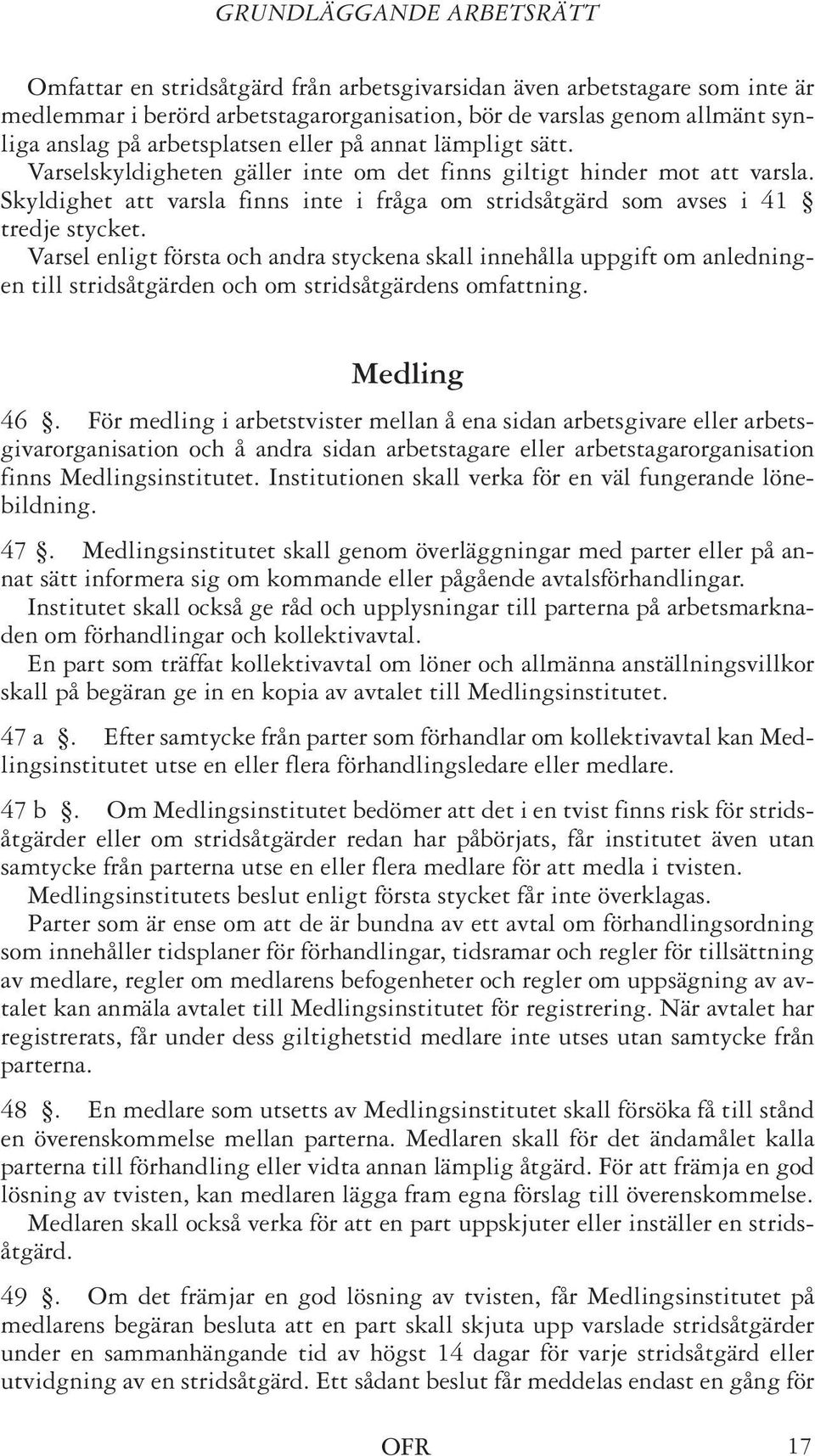 Skyldighet att varsla finns inte i fråga om stridsåtgärd som avses i 41 tredje stycket.