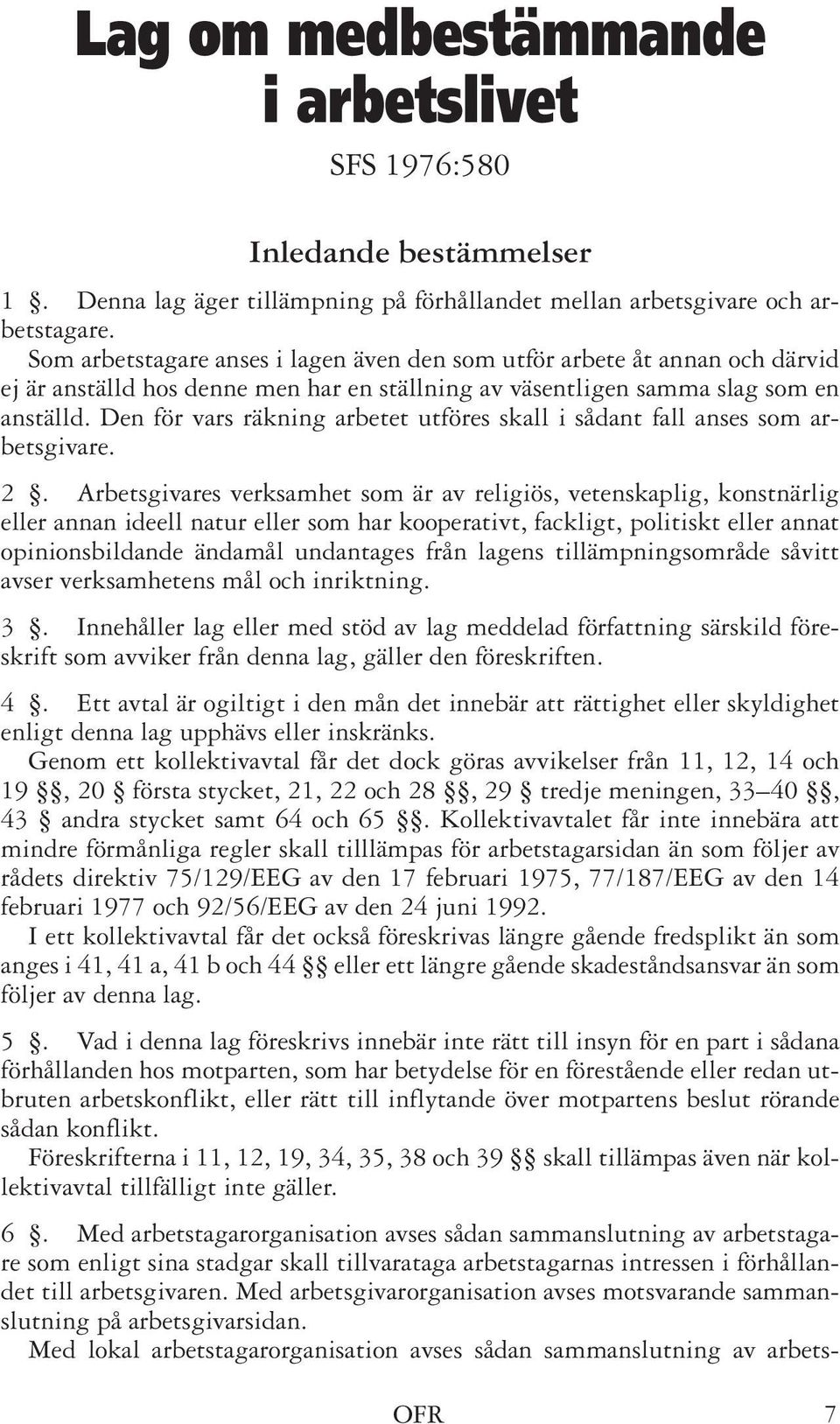 Den för vars räkning arbetet utföres skall i sådant fall anses som arbetsgivare. 2.