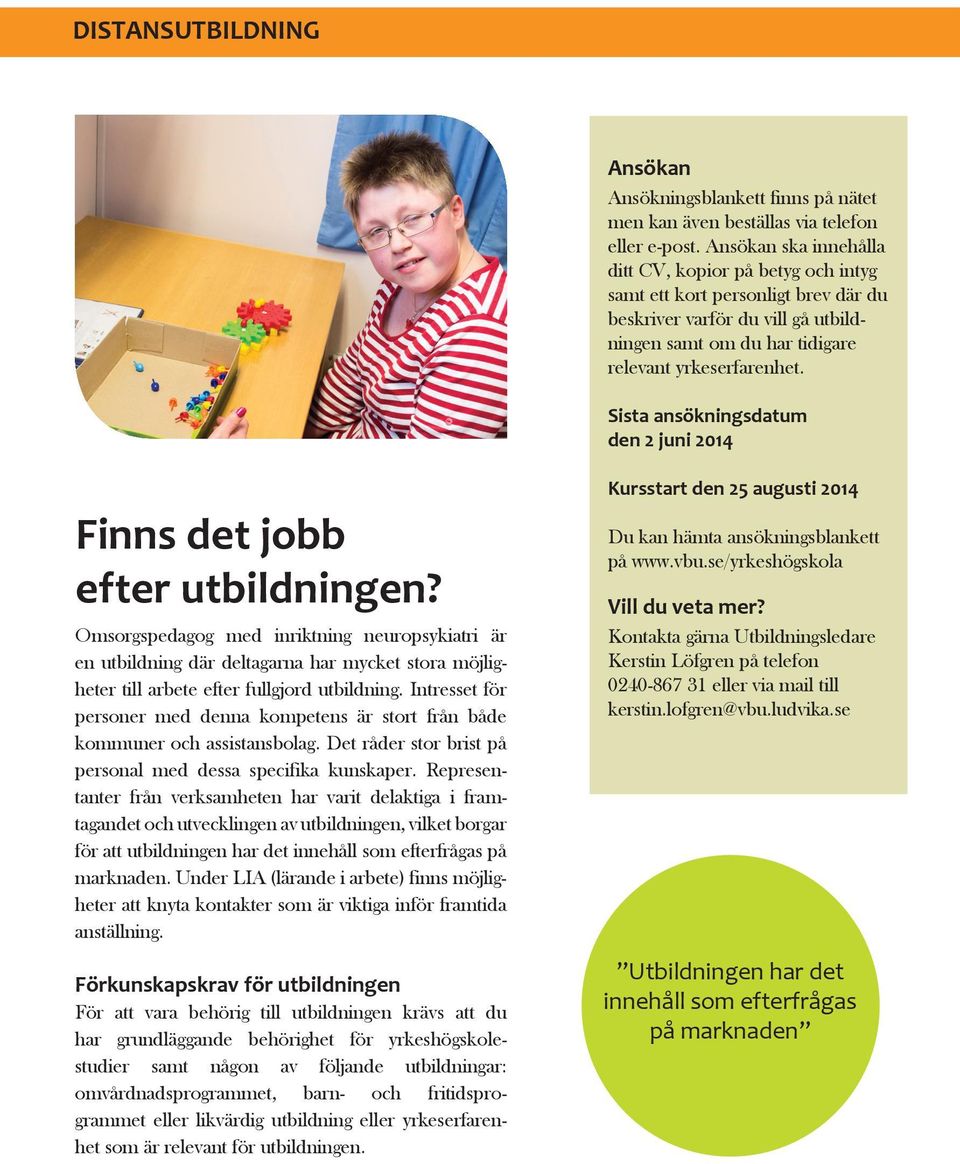 Sista ansökningsdatum den 2 juni 2014 Finns det jobb efter utbildningen?
